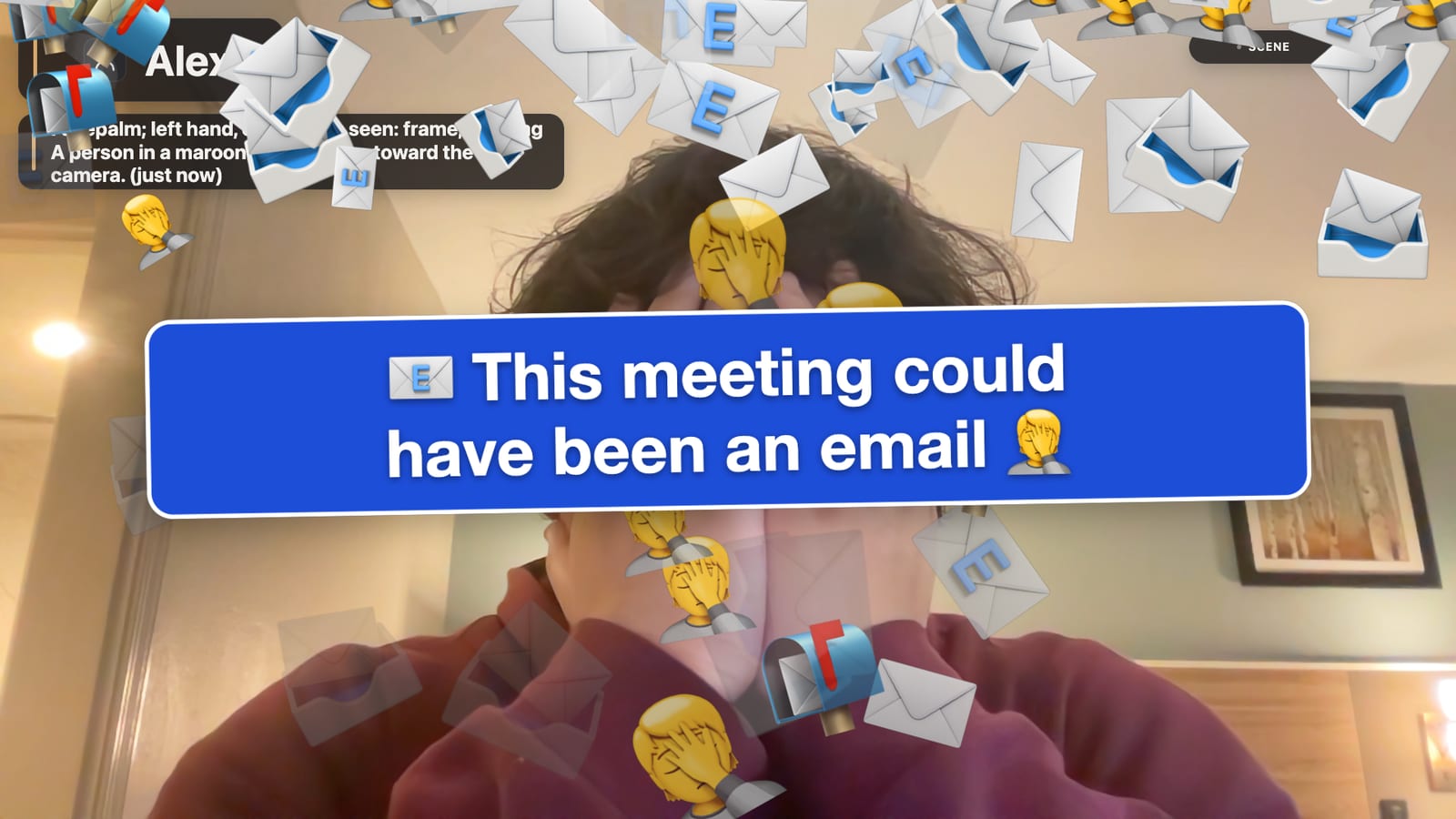 Alex facepalms while an emoji flood of envelopes, mailboxes and facepalm emoji covers his video, with a big banner: “This meeting could have been an email”.